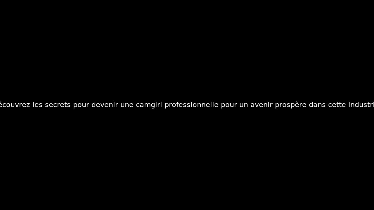 Découvrez les secrets pour devenir une camgirl professionnelle pour un avenir prospère dans cette industrie.